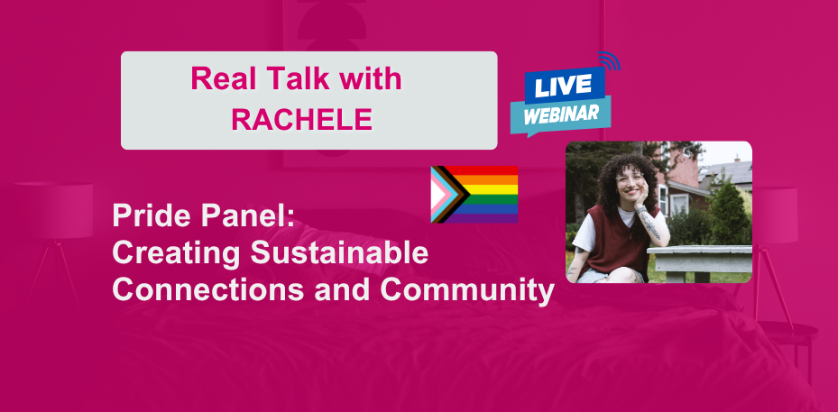 Promotional graphic for a live webinar titled “Real Talk with Rachele.” The design features a bright pink background with white and blue text reading: “Pride Panel: Creating Sustainable Connections and Community.” A Progress Pride flag icon appears beside a photo of a smiling person sitting outdoors. A blue “Live Webinar” badge is displayed in the top right corner.